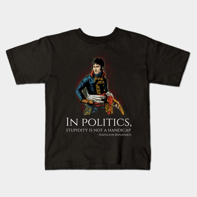 Funny Napoleon Bonaparte Quote On Politics - French History Kids T-Shirt by Styr Designs